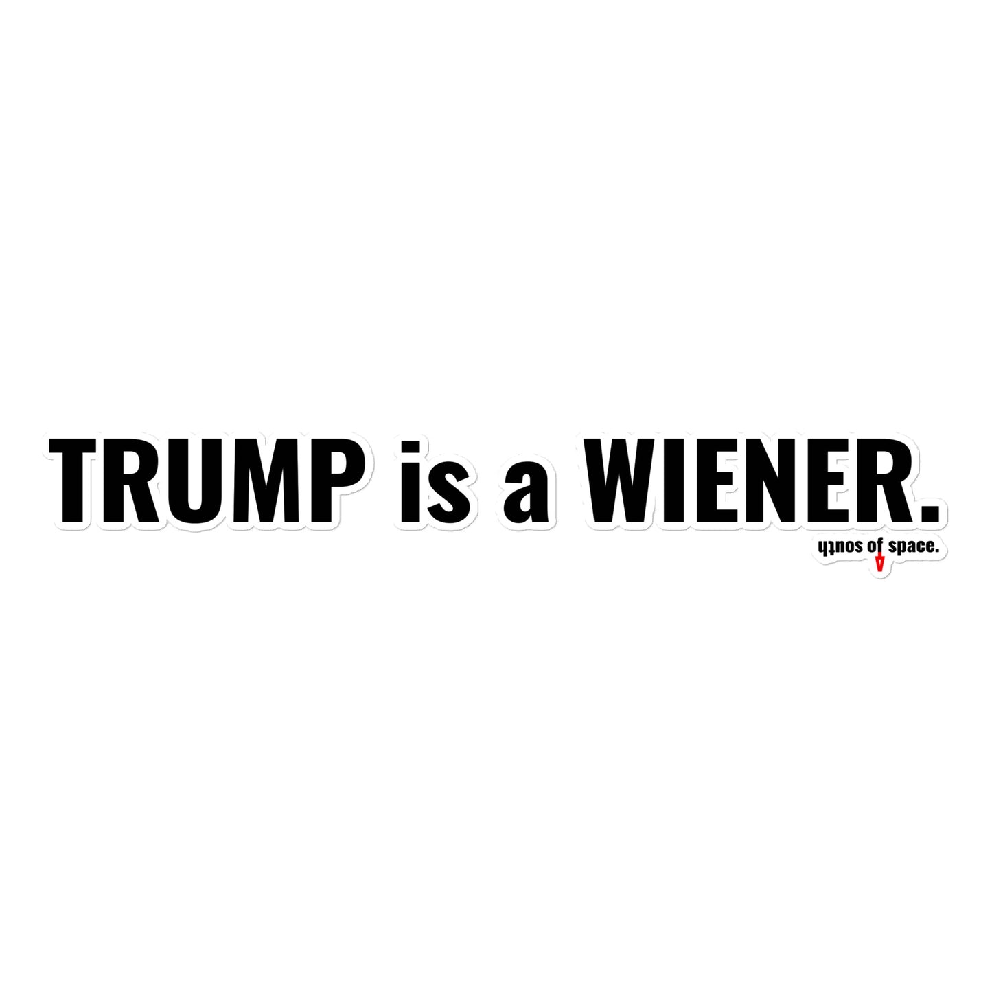 trump is a wiener bubble-free stickers - south of space