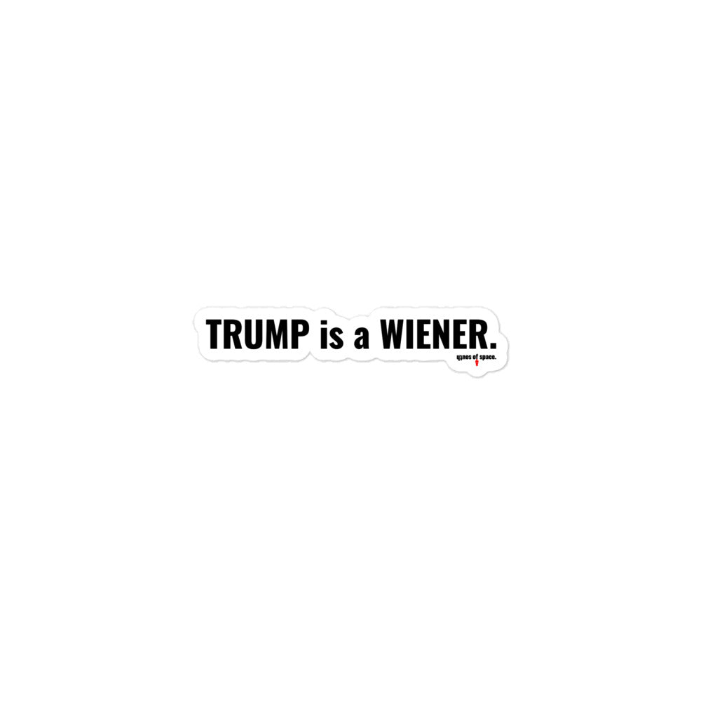 trump is a wiener bubble-free stickers - south of space