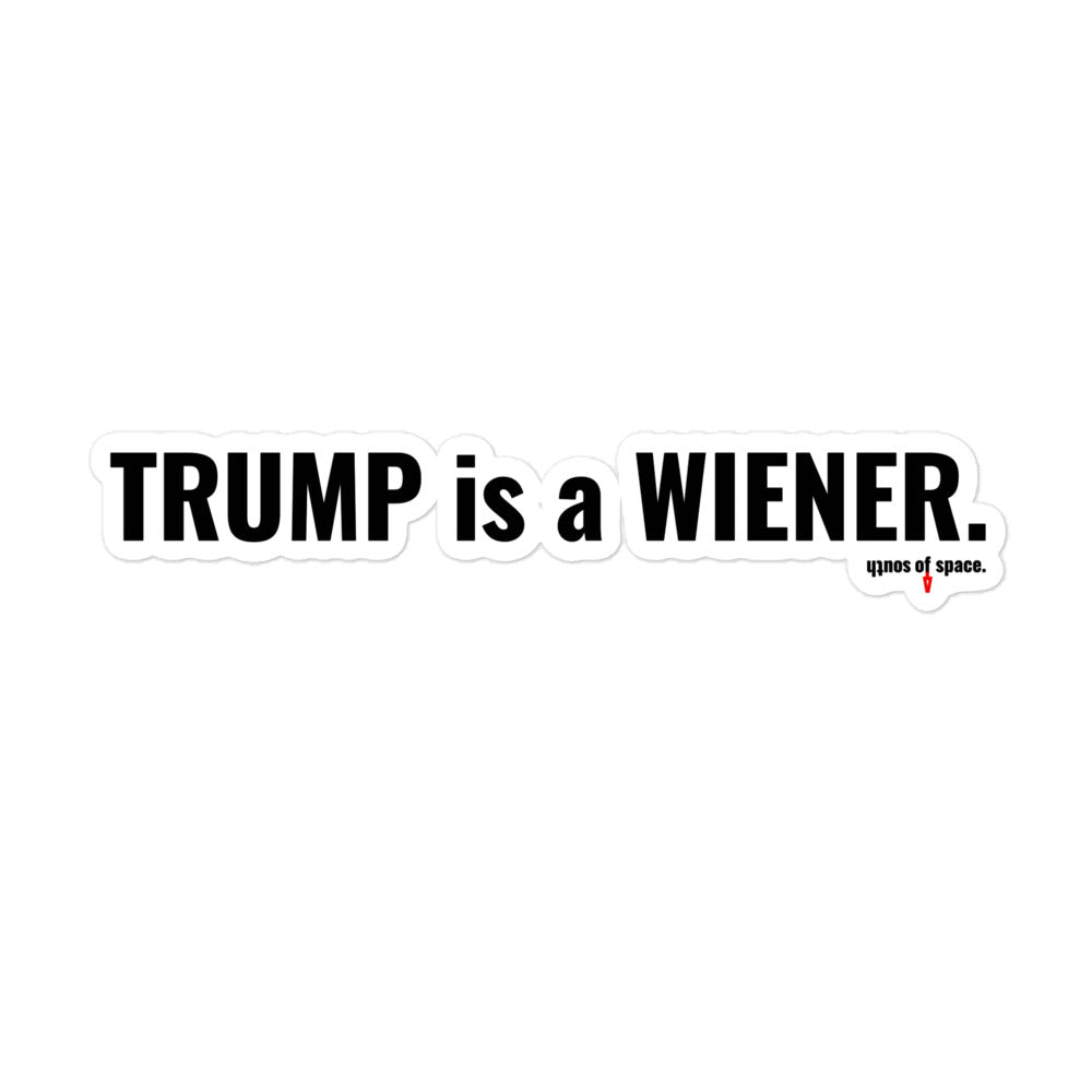 trump is a wiener bubble-free stickers - south of space